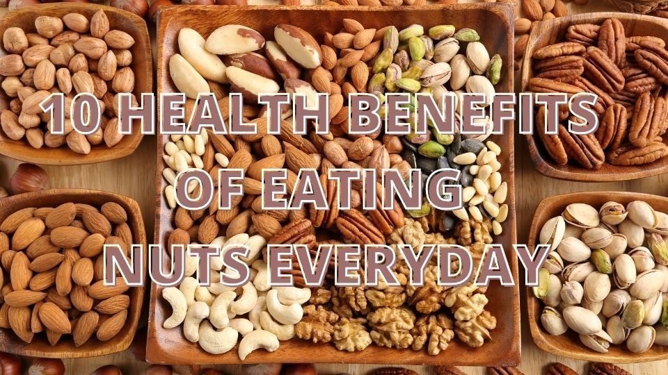 10 HEALTH BENEFITS OF EATING NUTS EVERYDAY