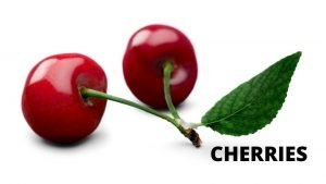 CHERRIES ARE GOOD FOR YOUR CHERRIES