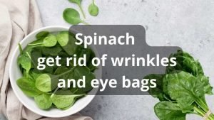 Spinach Get rid of wrinkles and eye bags Spinach Get rid of wrinkles and eye bags
