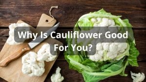 Why Is Cauliflower Good For You